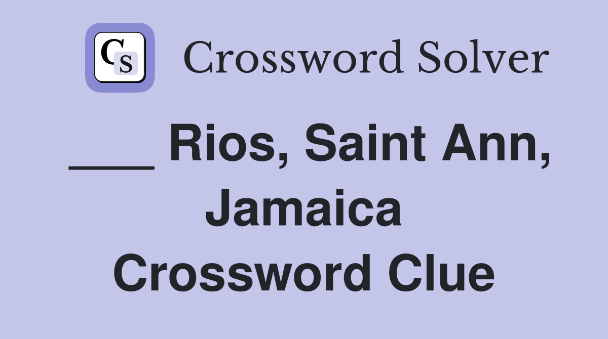 ___ Rios, Saint Ann, Jamaica Crossword Clue