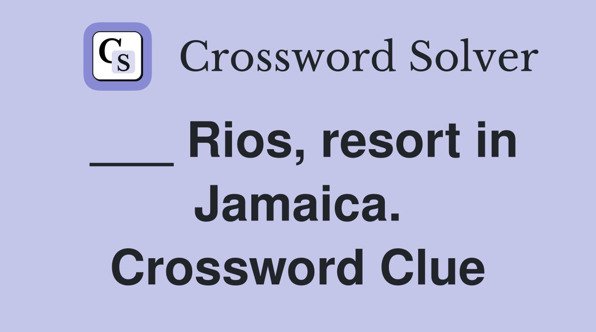 ___ Rios, resort in Jamaica. Crossword Clue