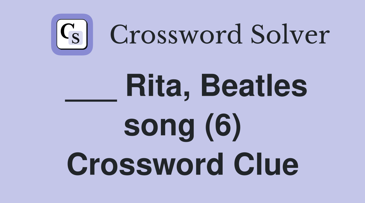 ___ Rita, Beatles song (6) Crossword Clue