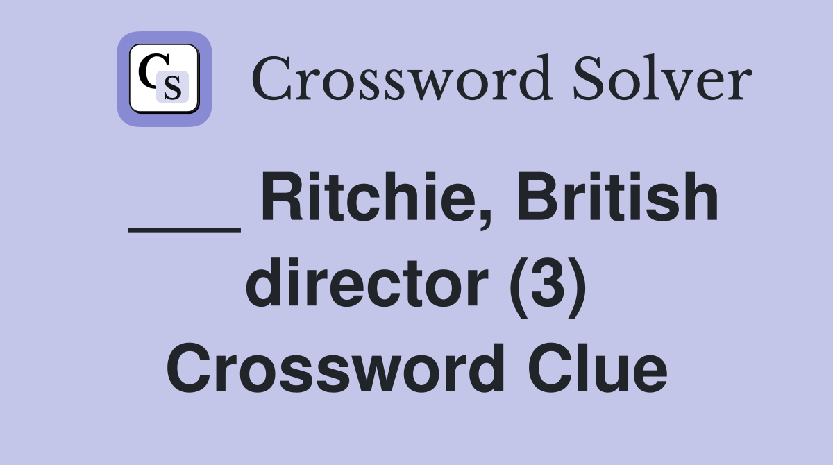 ___ Ritchie, British director (3) Crossword Clue