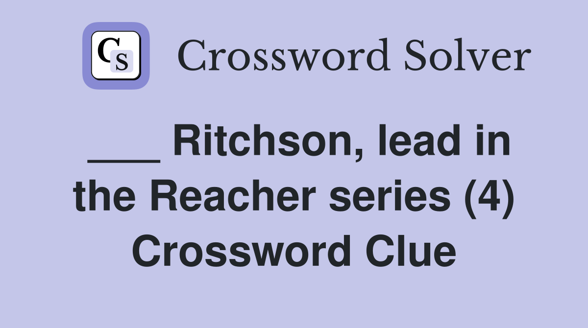 ___ Ritchson, lead in the Reacher series (4) Crossword Clue