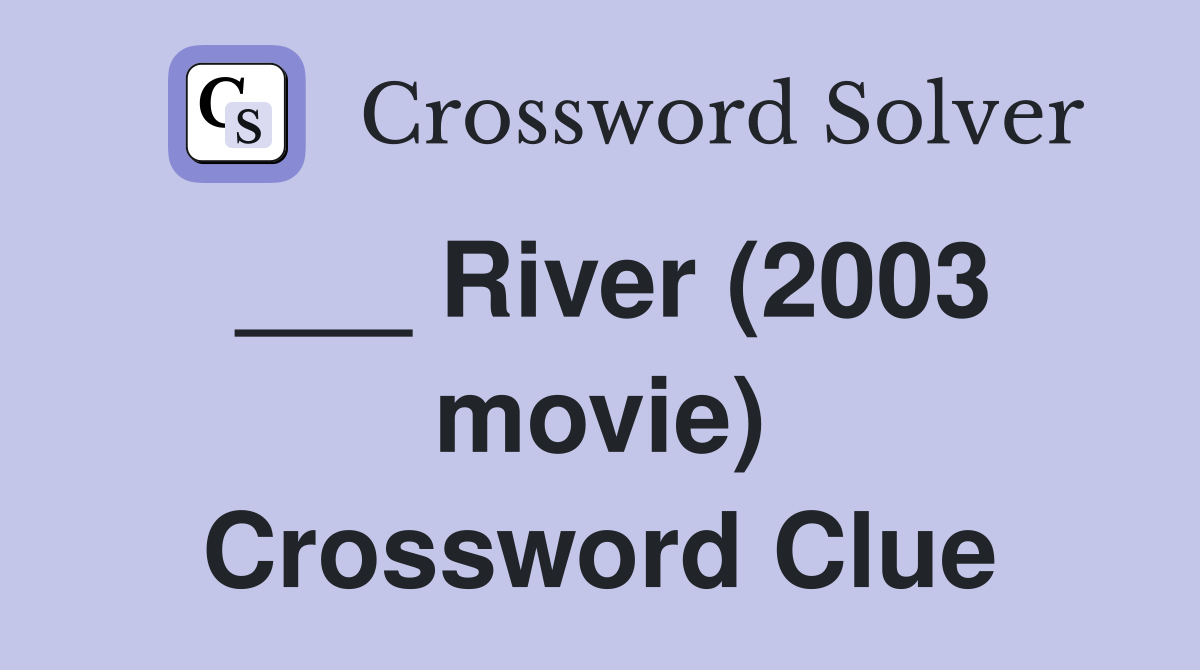 ___ River (2003 movie) Crossword Clue