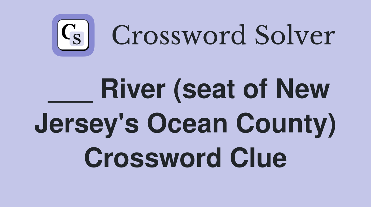 ___ River (seat of New Jersey's Ocean County) Crossword Clue