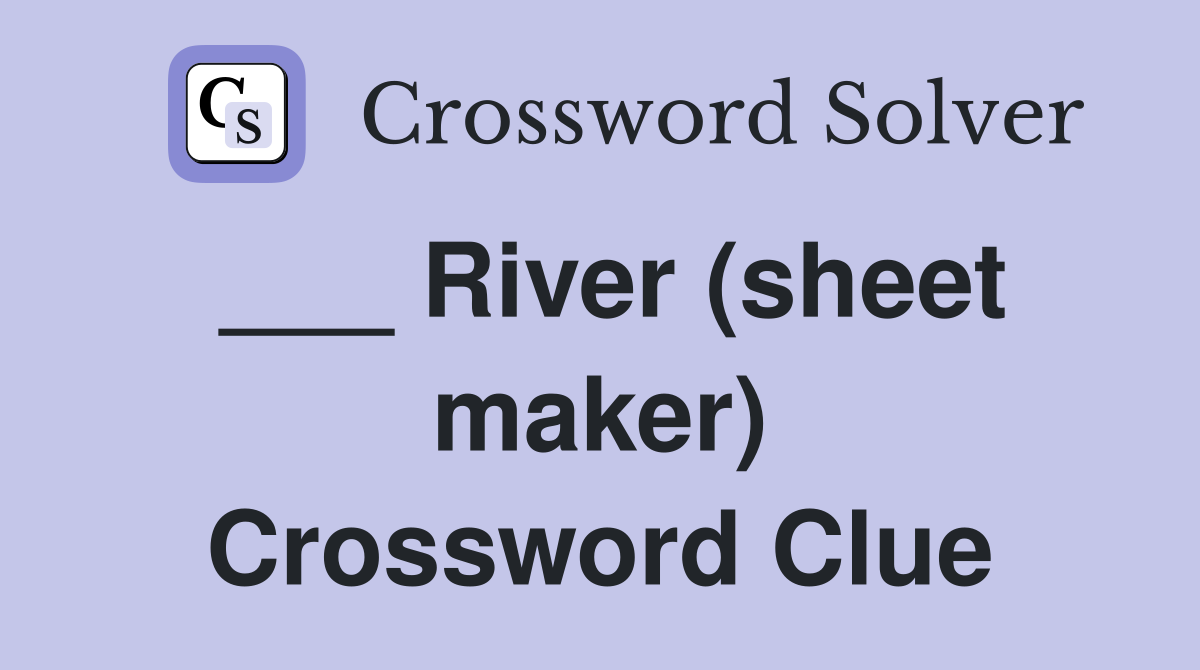 ___ River (sheet maker) Crossword Clue