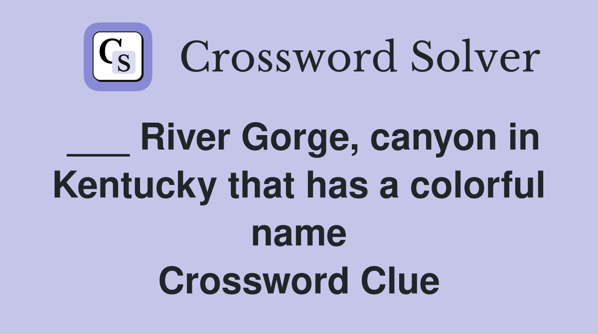 ___ River Gorge, canyon in Kentucky that has a colorful name Crossword Clue