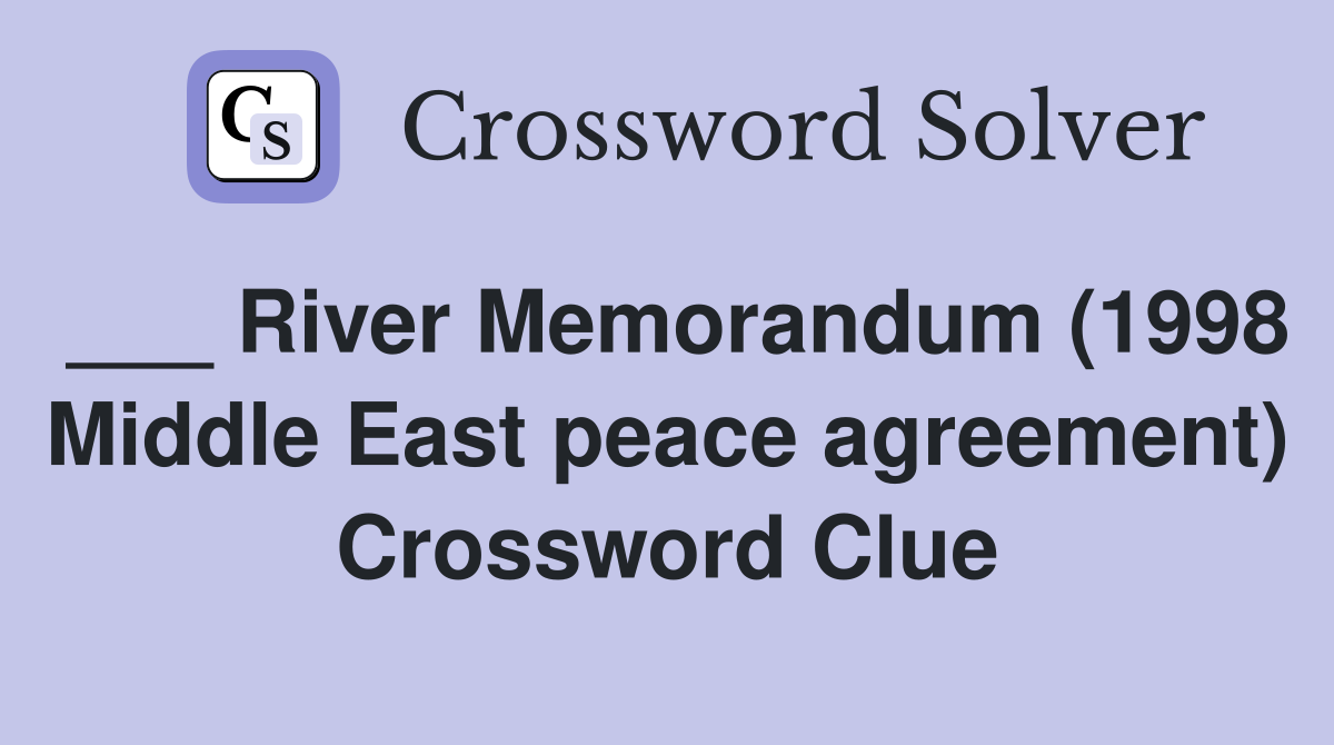 ___ River Memorandum (1998 Middle East peace agreement) Crossword Clue