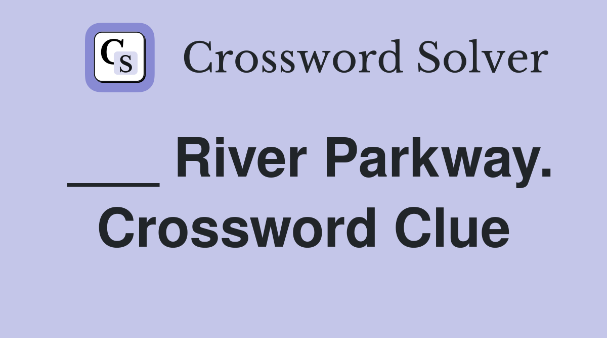 ___ River Parkway. Crossword Clue