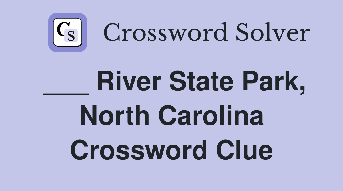 ___ River State Park, North Carolina Crossword Clue