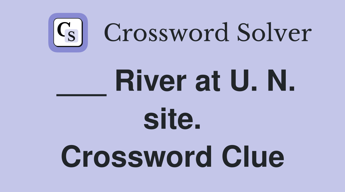 ___ River at U. N. site. Crossword Clue