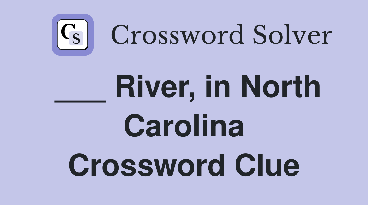 ___ River, in North Carolina Crossword Clue