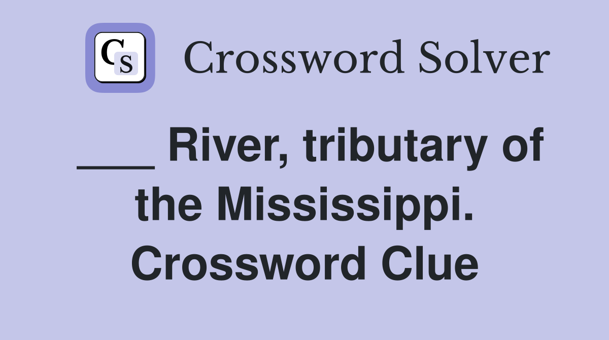 ___ River, tributary of the Mississippi. Crossword Clue