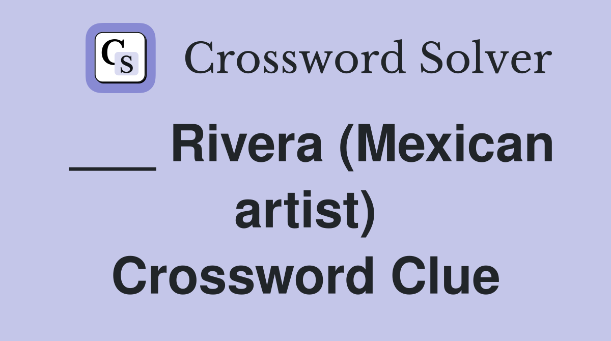 ___ Rivera (Mexican artist) Crossword Clue
