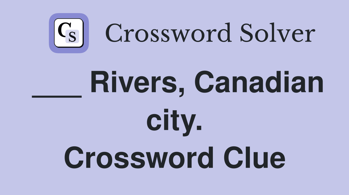 ___ Rivers, Canadian city. Crossword Clue