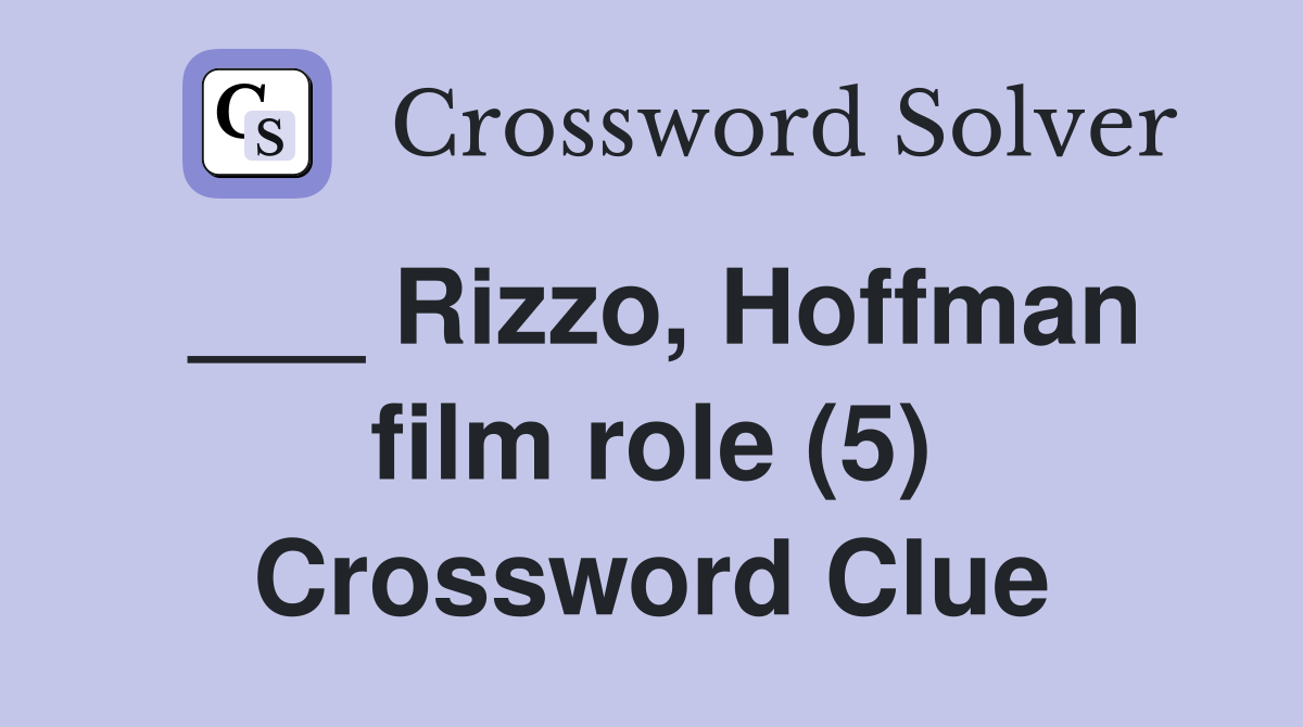 ___ Rizzo, Hoffman film role (5) Crossword Clue