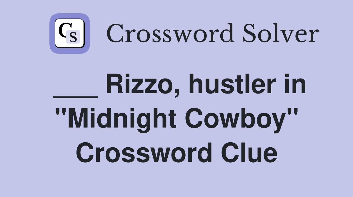 ___ Rizzo, hustler in "Midnight Cowboy" Crossword Clue