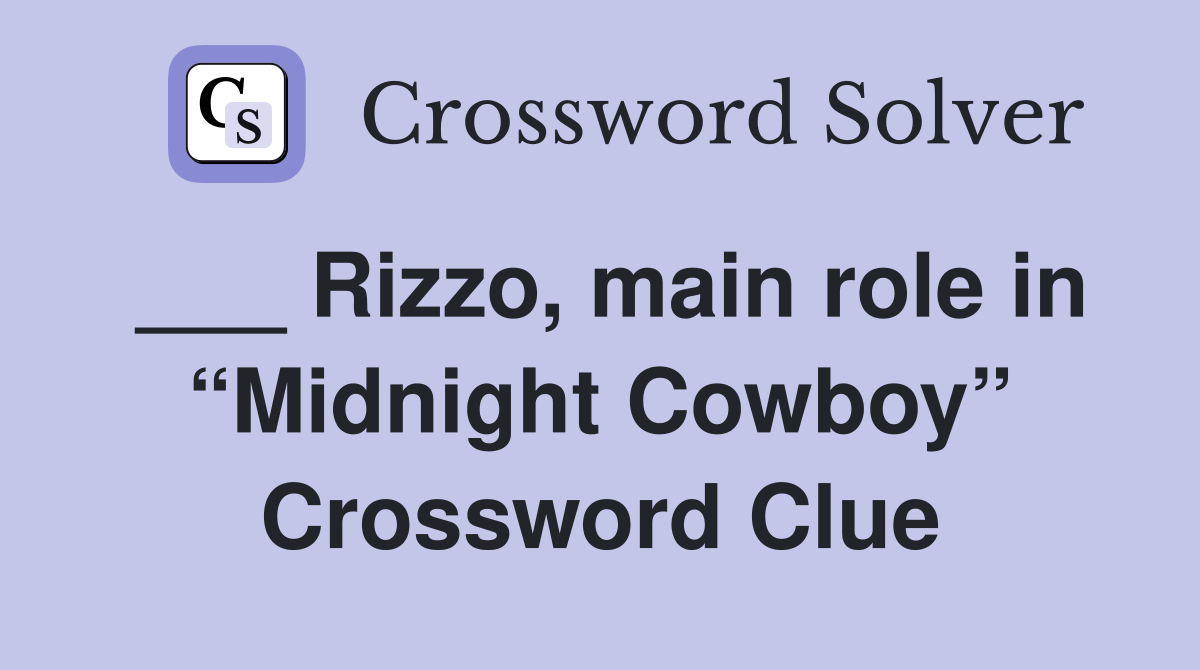 ___ Rizzo, main role in “Midnight Cowboy” Crossword Clue