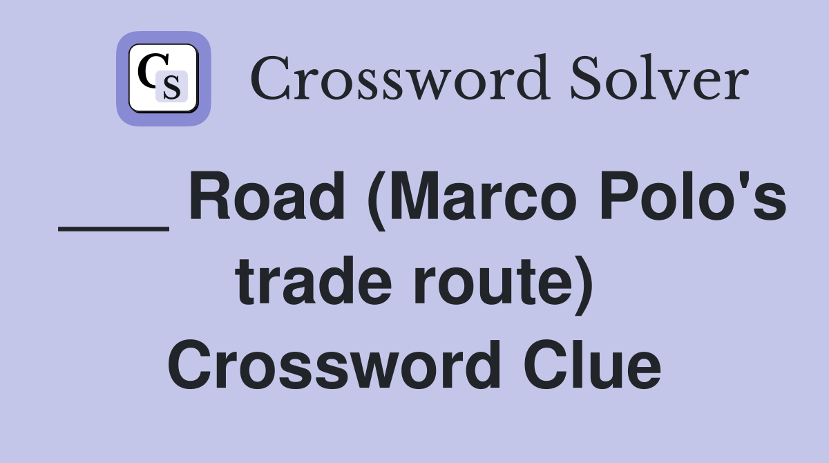 ___ Road (Marco Polo's trade route) Crossword Clue