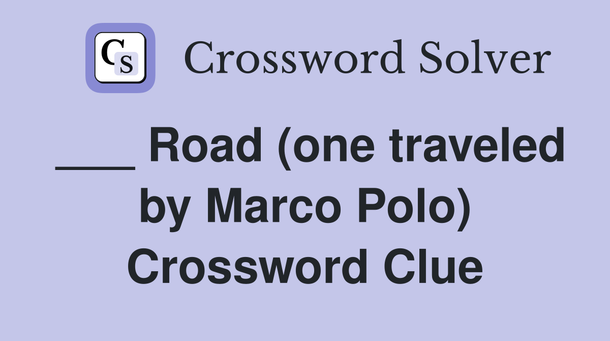 ___ Road (one traveled by Marco Polo) Crossword Clue
