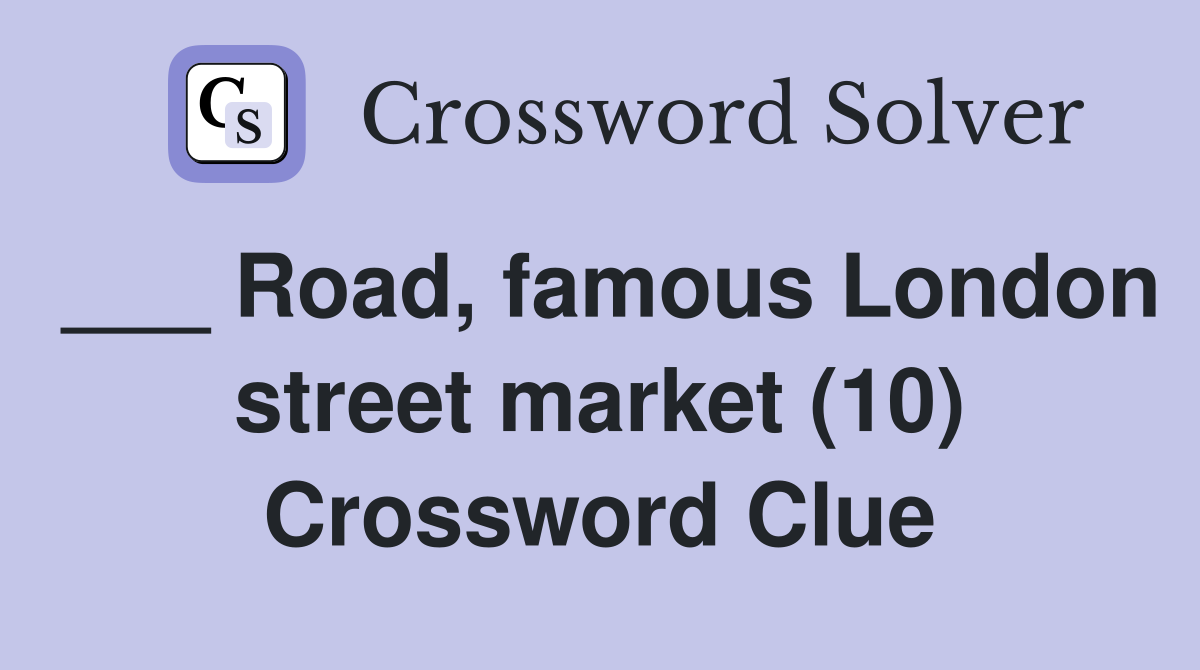 ___ Road, famous London street market (10) Crossword Clue