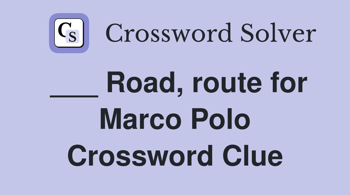 ___ Road, route for Marco Polo Crossword Clue
