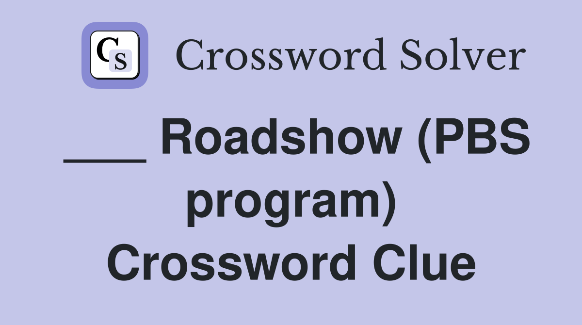 ___ Roadshow (PBS program) Crossword Clue