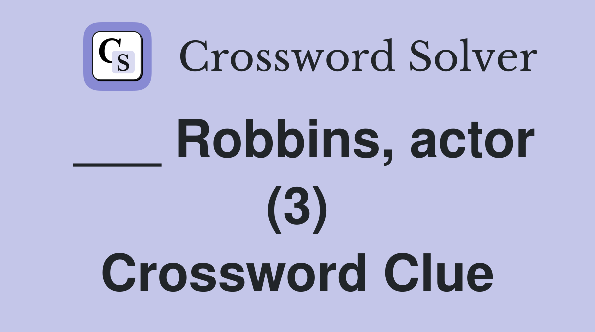 ___ Robbins, actor (3) Crossword Clue