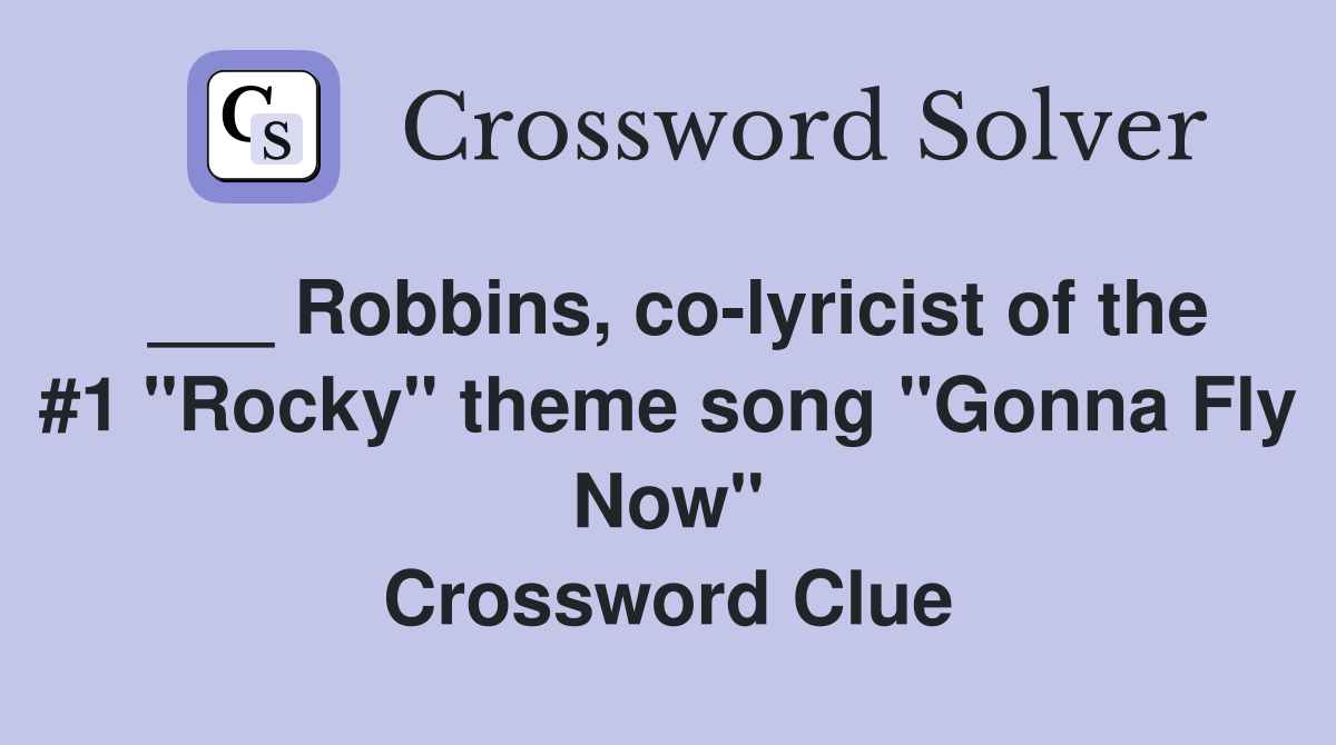 ___ Robbins, co-lyricist of the #1 "Rocky" theme song "Gonna Fly Now" Crossword Clue