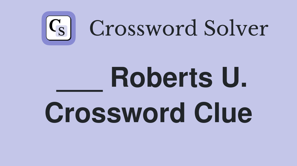 ___ Roberts U. Crossword Clue