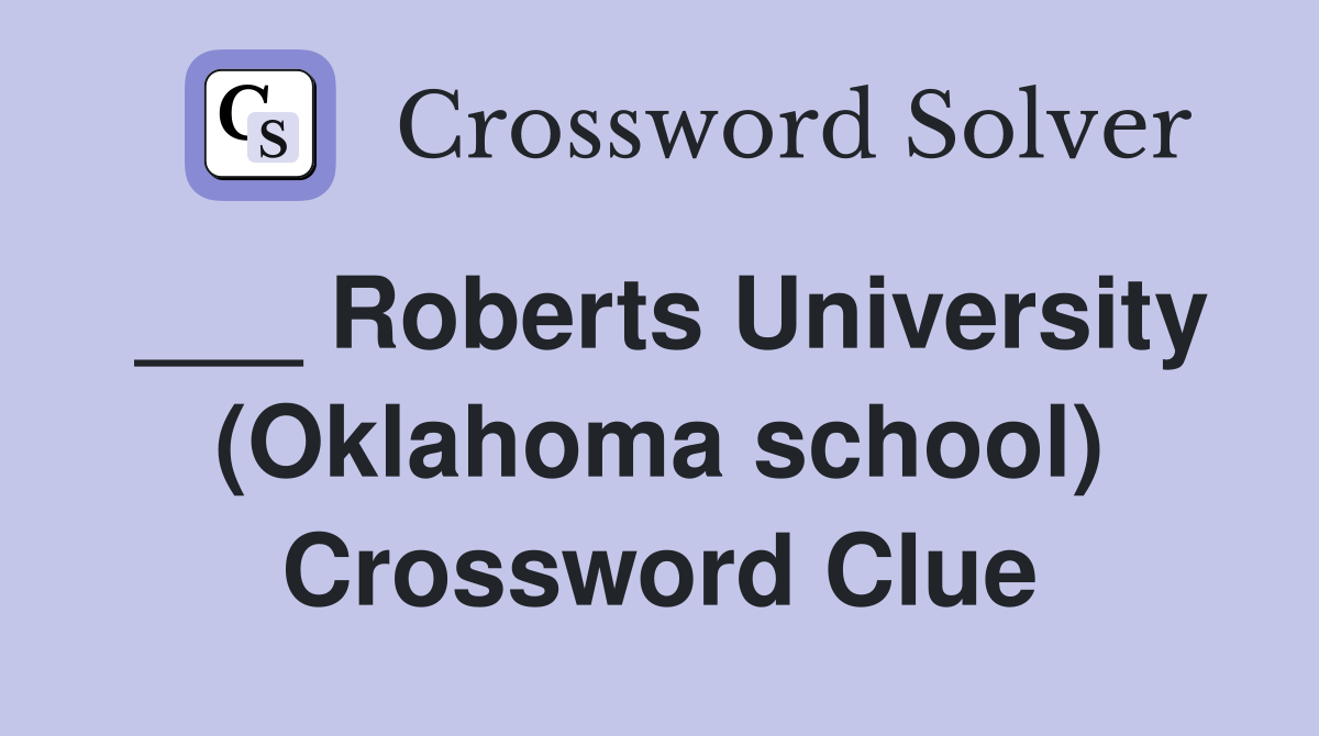 ___ Roberts University (Oklahoma school) Crossword Clue
