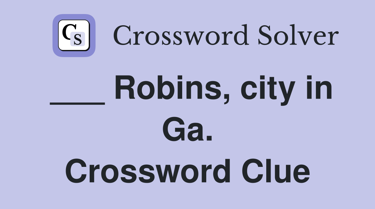 ___ Robins, city in Ga. Crossword Clue