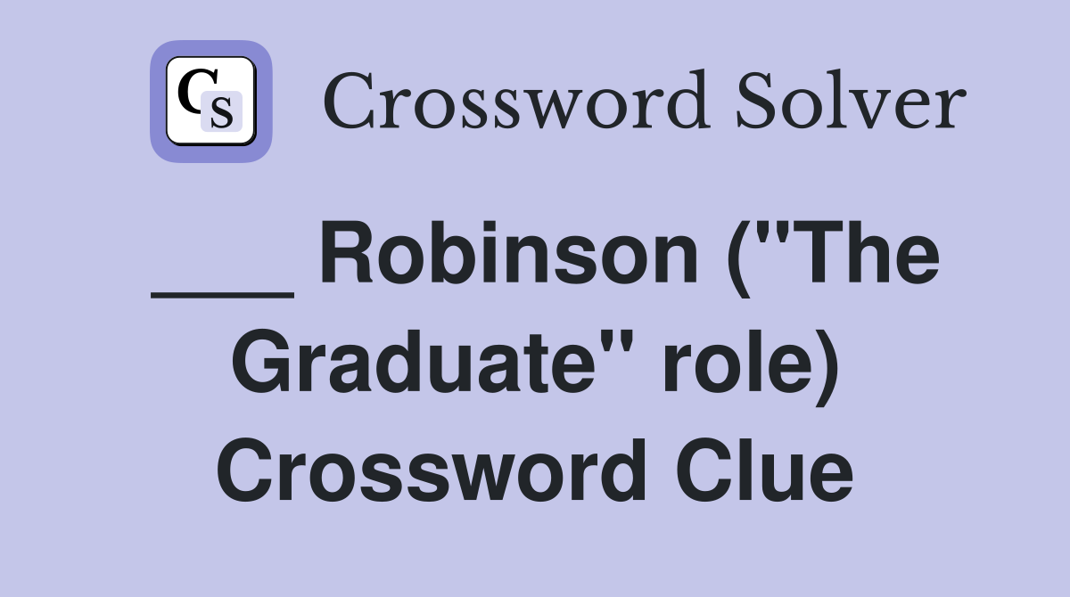 ___ Robinson ("The Graduate" role) Crossword Clue
