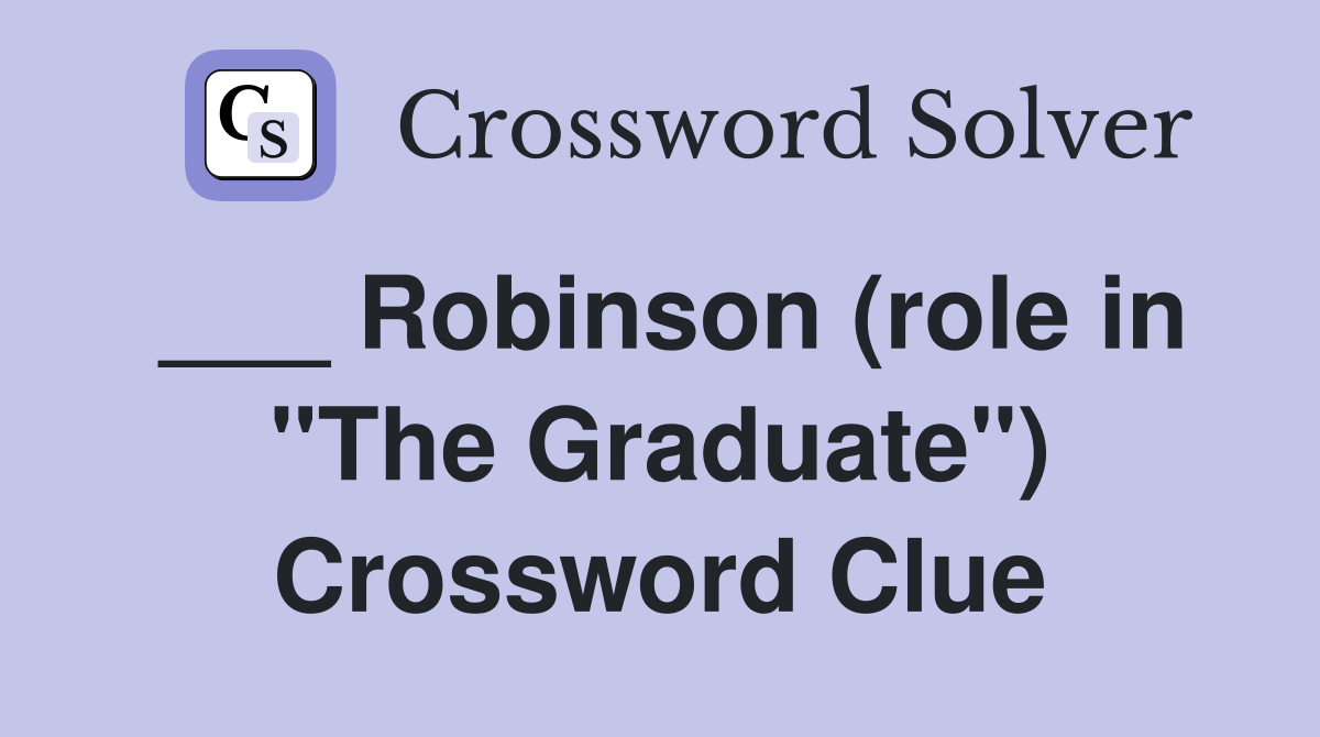 ___ Robinson (role in "The Graduate") Crossword Clue