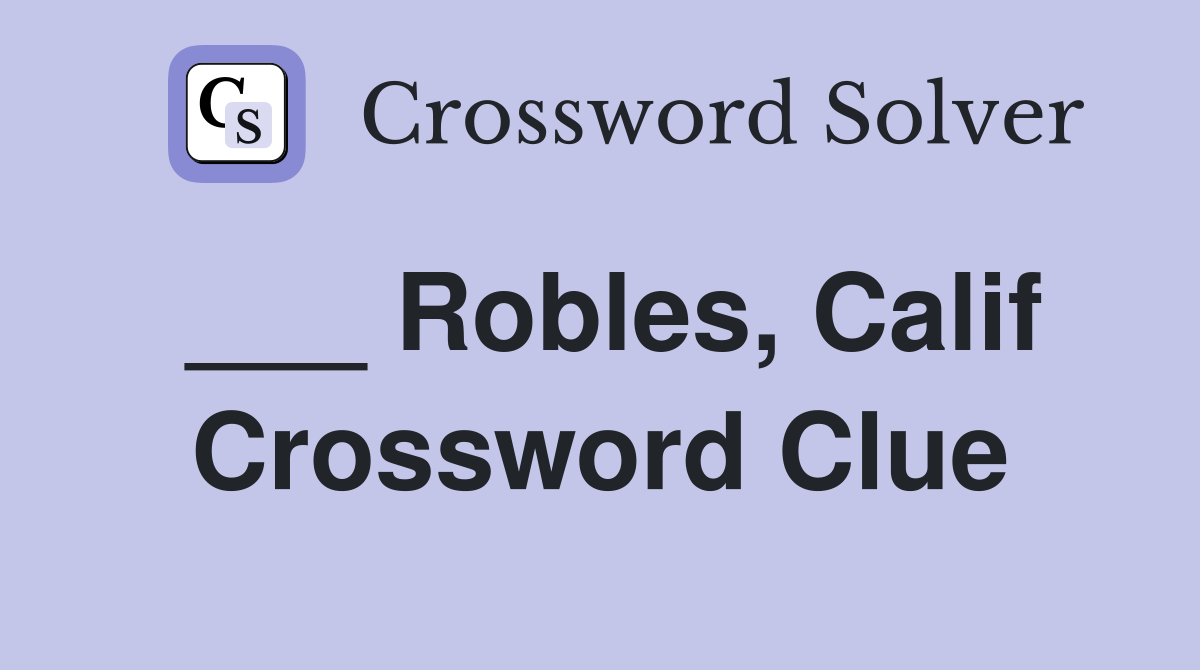 ___ Robles, Calif Crossword Clue