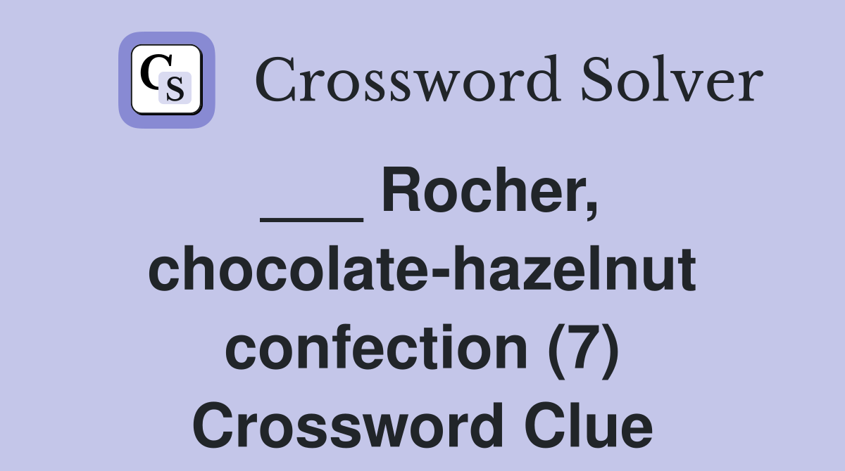 ___ Rocher, chocolate-hazelnut confection (7) Crossword Clue