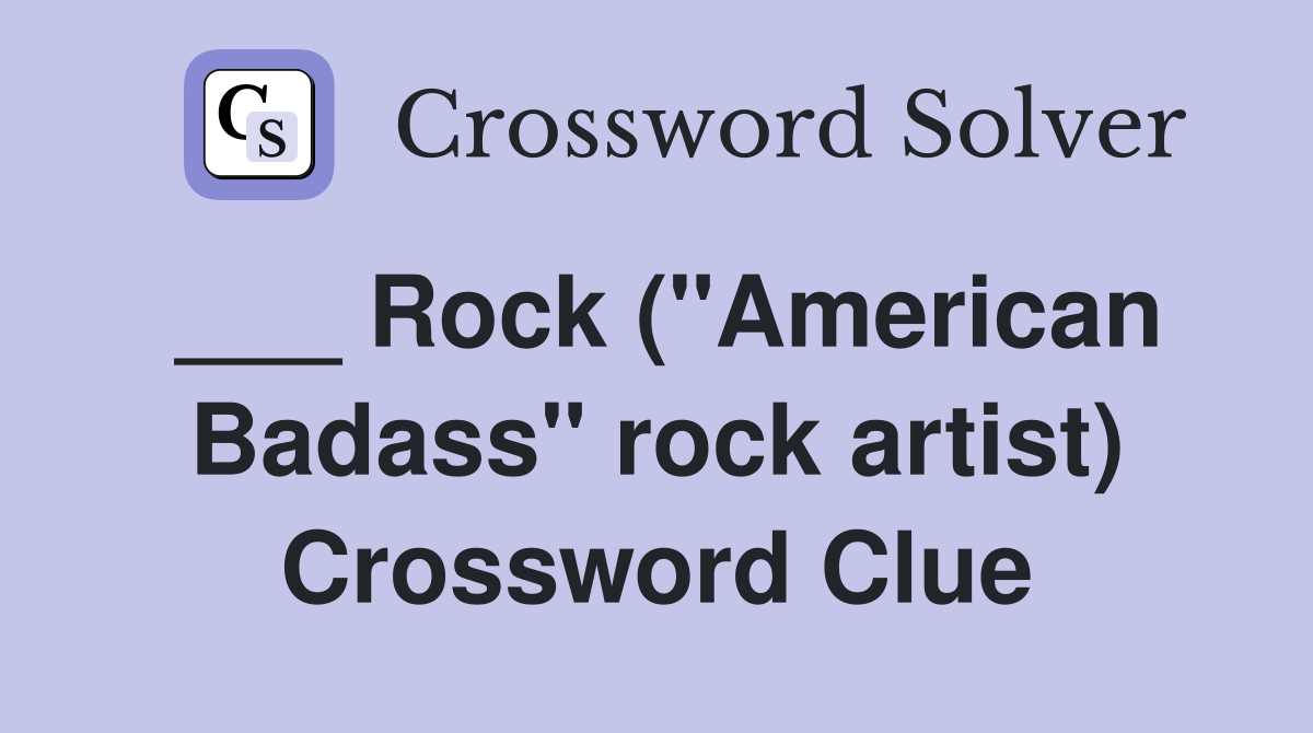 ___ Rock ("American Badass" rock artist) Crossword Clue