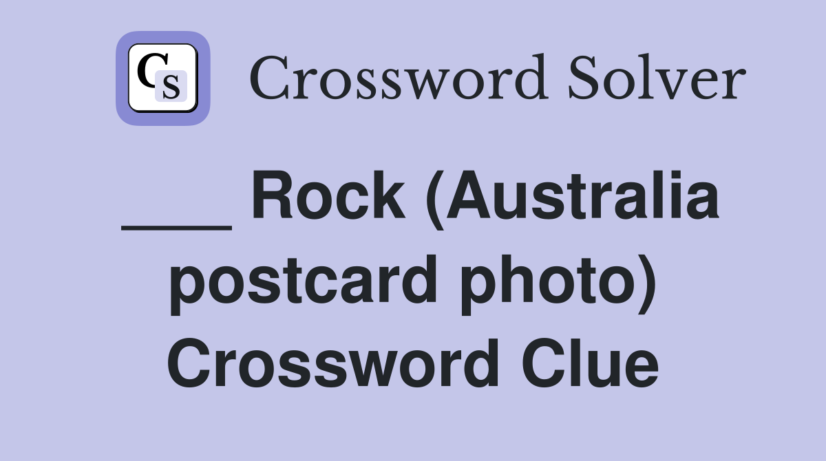 ___ Rock (Australia postcard photo) Crossword Clue