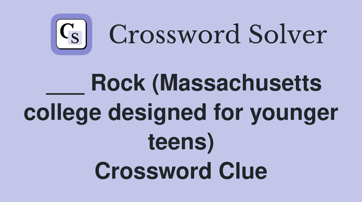 ___ Rock (Massachusetts college designed for younger teens) Crossword Clue