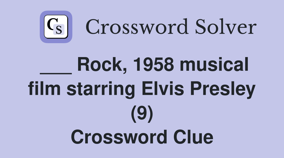 ___ Rock, 1958 musical film starring Elvis Presley (9) Crossword Clue