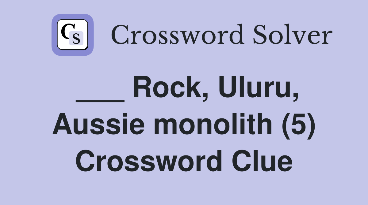 ___ Rock, Uluru, Aussie monolith (5) Crossword Clue