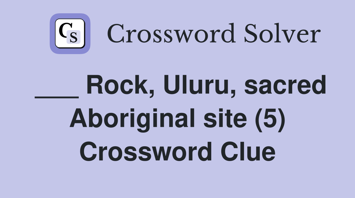 ___ Rock, Uluru, sacred Aboriginal site (5) Crossword Clue
