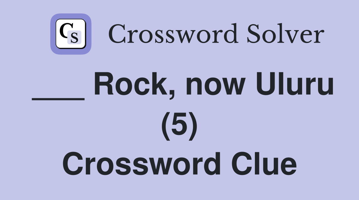 ___ Rock, now Uluru (5) Crossword Clue