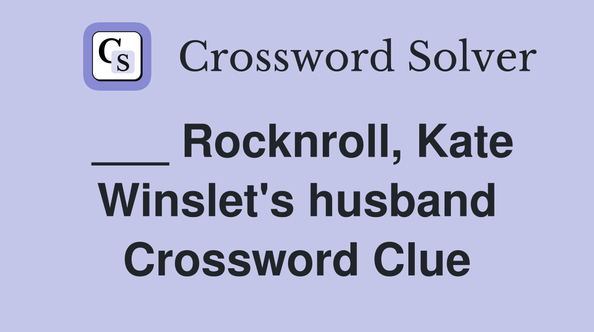 ___ Rocknroll, Kate Winslet's husband Crossword Clue