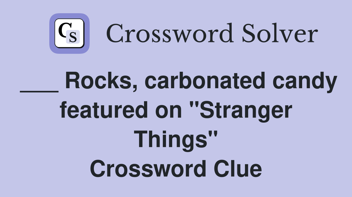 ___ Rocks, carbonated candy featured on "Stranger Things" Crossword Clue