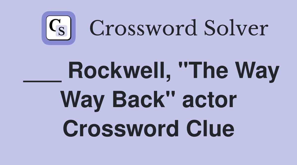 ___ Rockwell, "The Way Way Back" actor Crossword Clue