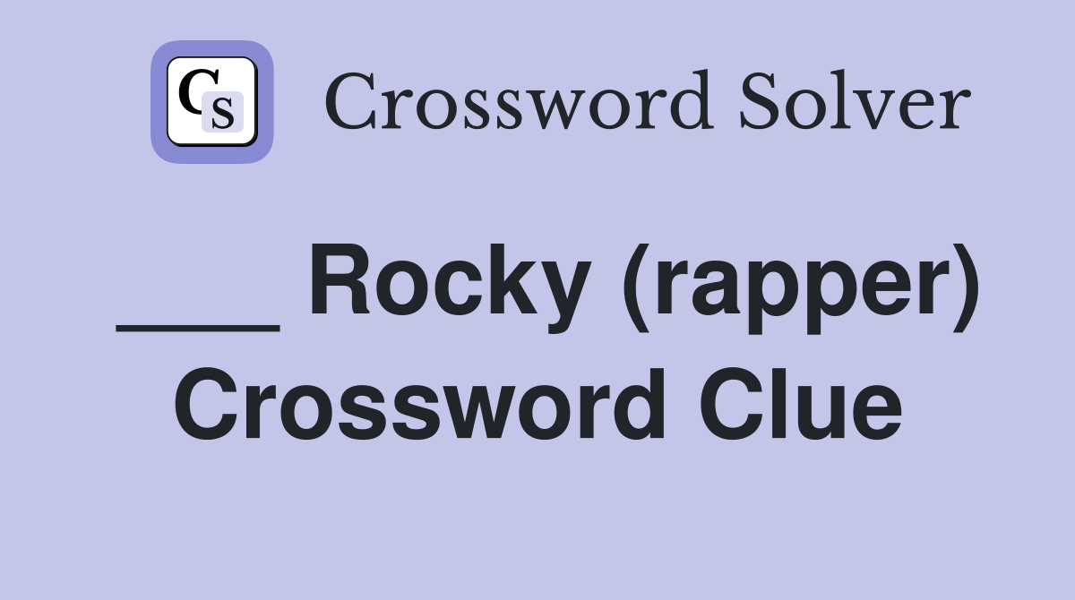 ___ Rocky (rapper) Crossword Clue