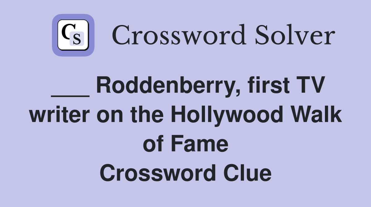 ___ Roddenberry, first TV writer on the Hollywood Walk of Fame Crossword Clue