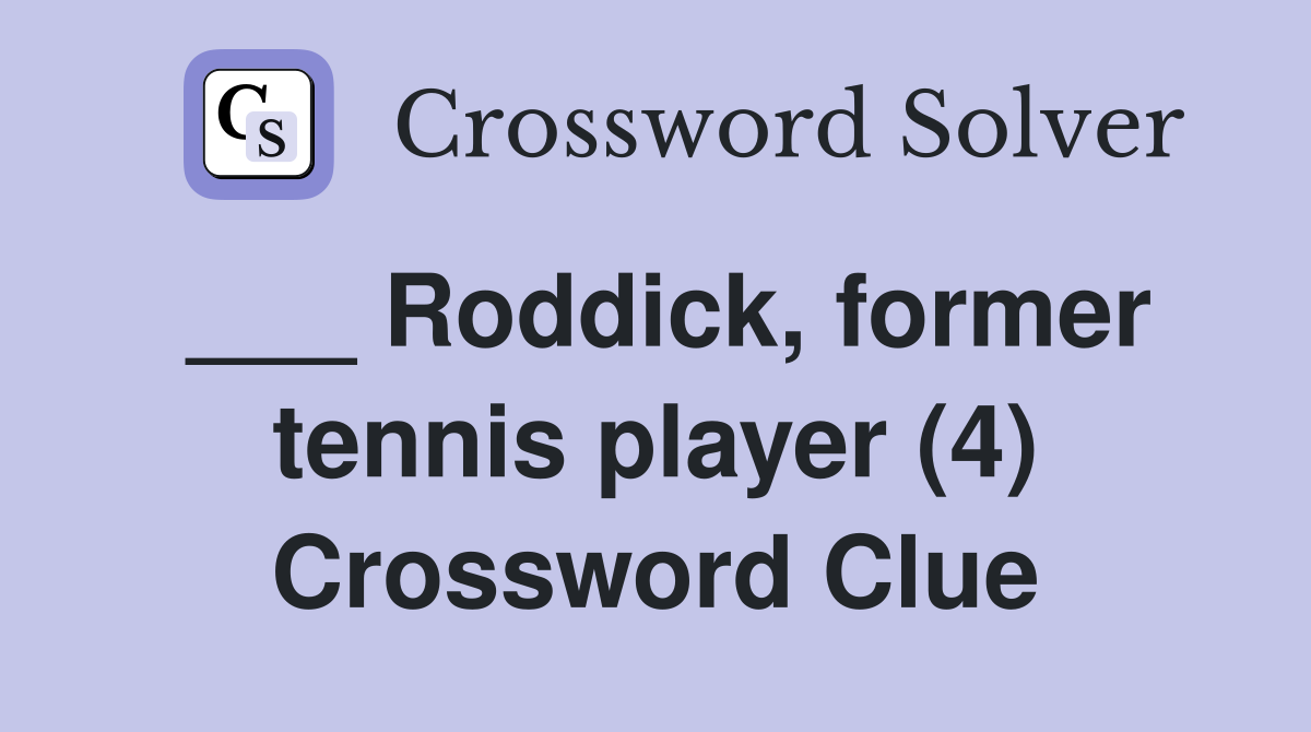 ___ Roddick, former tennis player (4) Crossword Clue