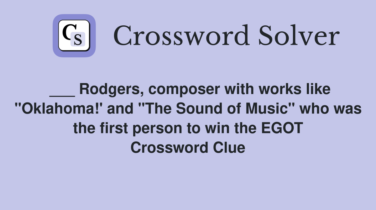 ___ Rodgers, composer with works like "Oklahoma!' and "The Sound of Music" who was the first person to win the EGOT Crossword Clue