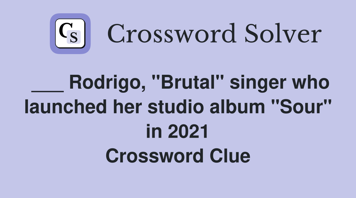 ___ Rodrigo, "Brutal" singer who launched her studio album "Sour" in 2021 Crossword Clue