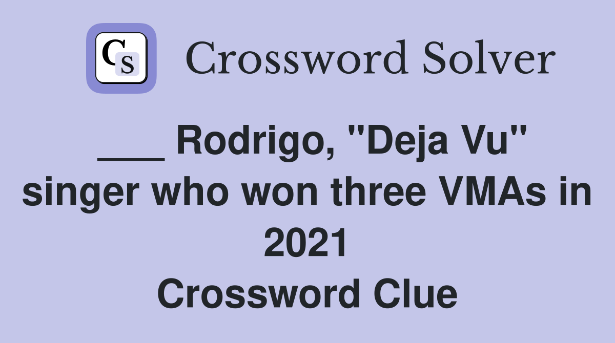 ___ Rodrigo, "Deja Vu" singer who won three VMAs in 2021 Crossword Clue